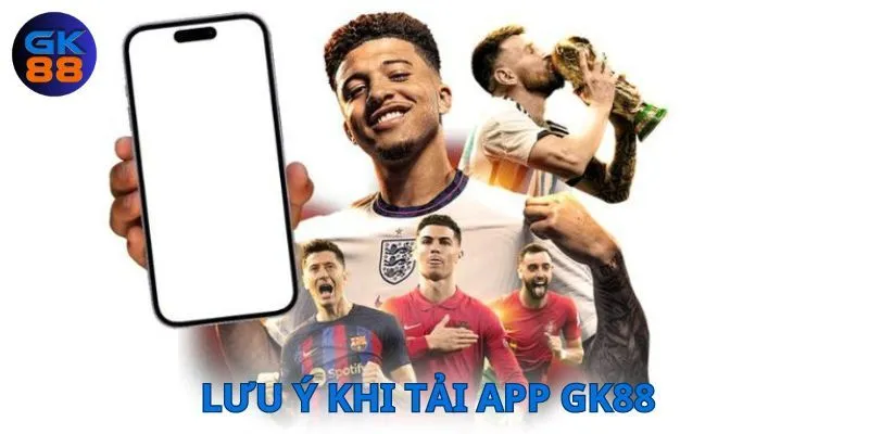 Trong quá trình tải app GK88 người chơi cần chú ý thao tác thực hiện