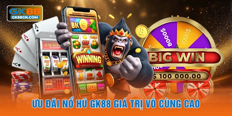 Ưu đãi nổ hũ GK88 giá trị vô cùng cao